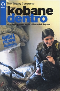 Kobane dentro. Diario di guerra sulla difesa del Rojava - Librerie.coop