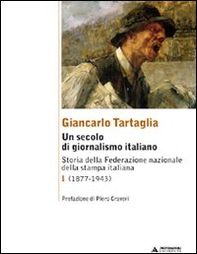 Un secolo di giornalismo italiano. Storia della Federazione nazionale della stampa italiana - Librerie.coop Un secolo di giornalismo italiano. Storia della Federazione nazionale della stampa italiana - Librerie.coop