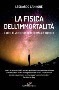 La fisica dell'immortalità. Un esistenza destinata all'eternità - Librerie.coop