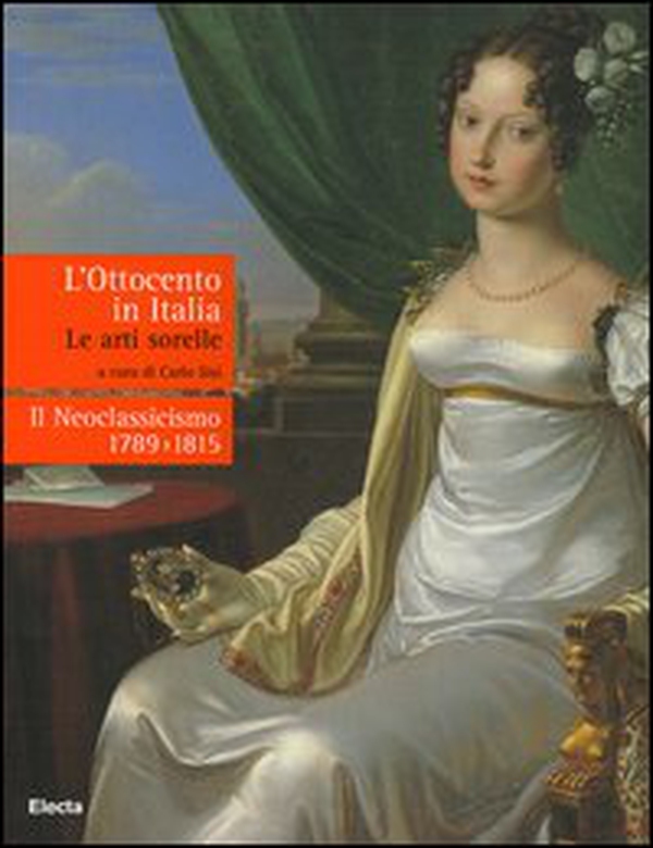 L'Ottocento in Italia. Le arti sorelle-Il neoclassicismo 1789-1815 - Librerie.coop L'Ottocento in Italia. Le arti sorelle-Il neoclassicismo 1789-1815 - Librerie.coop
