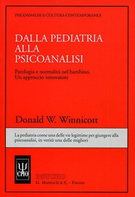 Dalla pediatria alla psicoanalisi. Patologia e normalità nel bambino. Un approccio innovatore - Librerie.coop