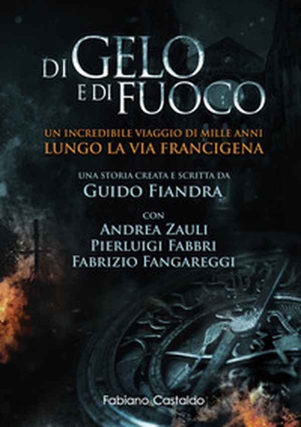 Di gelo e di fuoco. Un incredibile viaggio di mille anni lungo la via francigena - Librerie.coop Di gelo e di fuoco. Un incredibile viaggio di mille anni lungo la via francigena - Librerie.coop