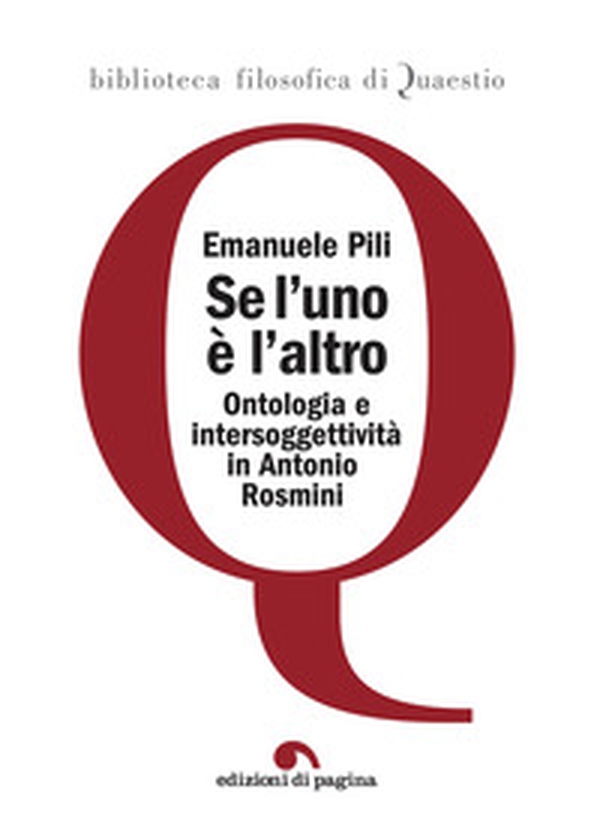 Se l'uno è l'altro. Ontologia e intersoggettività in Antonio Rosmini - Librerie.coop Se l'uno è l'altro. Ontologia e intersoggettività in Antonio Rosmini - Librerie.coop