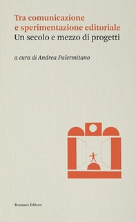 Tra comunicazione e sperimentazione editoriale. Un secolo e mezzo di progetti - Librerie.coop Tra comunicazione e sperimentazione editoriale. Un secolo e mezzo di progetti - Librerie.coop