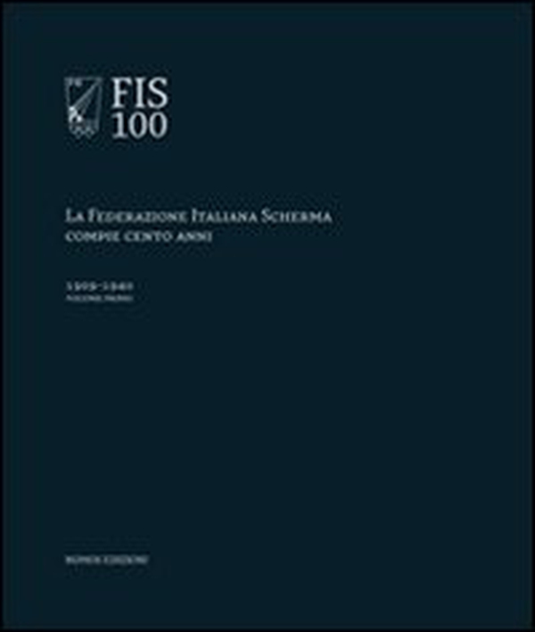 FIS 100. La Federazione italiana scherma compie 100 anni - Librerie.coop FIS 100. La Federazione italiana scherma compie 100 anni - Librerie.coop
