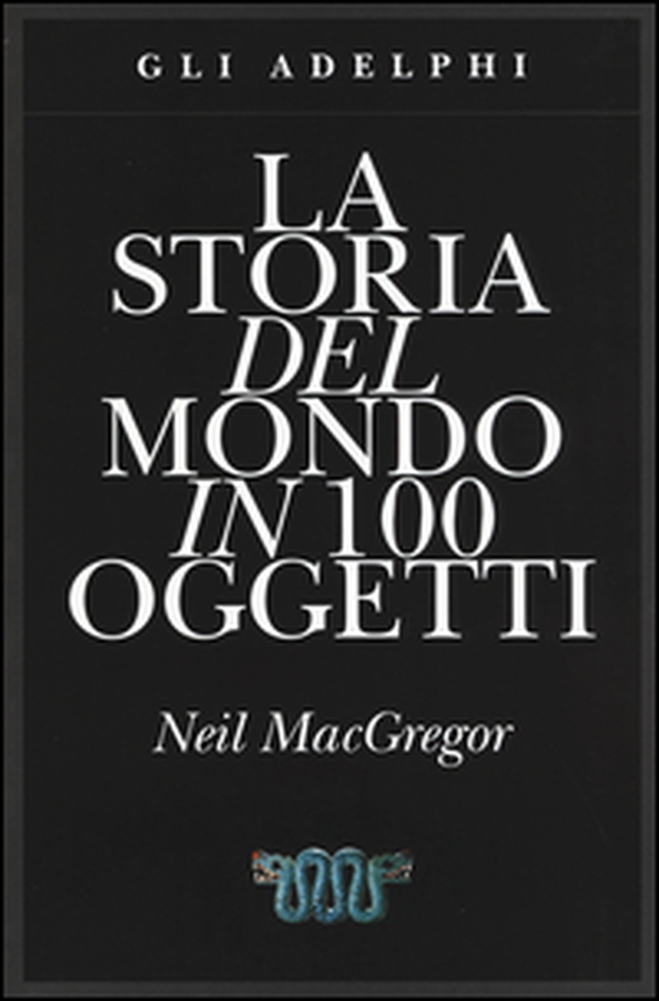 La storia del mondo in 100 oggetti - Librerie.coop La storia del mondo in 100 oggetti - Librerie.coop