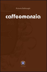 Caffeomanzia. L'arte di «vedere» - Librerie.coop Caffeomanzia. L'arte di «vedere» - Librerie.coop