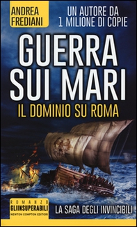 Guerra sui mari. Il dominio su Roma. La saga degli invincibili - Librerie.coop