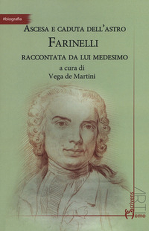 Ascesa e caduta dell'astro Farinelli raccontata da lui medesimo - Librerie.coop Ascesa e caduta dell'astro Farinelli raccontata da lui medesimo - Librerie.coop
