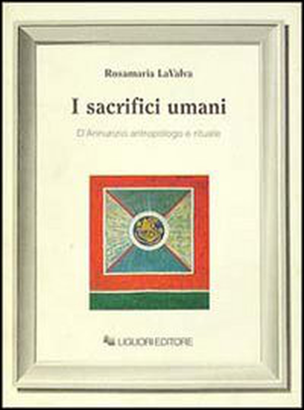 I sacrifici umani. D'Annunzio antropologo e rituale - Librerie.coop I sacrifici umani. D'Annunzio antropologo e rituale - Librerie.coop