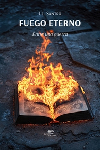 Fuego eterno. Entre una guerra - Librerie.coop