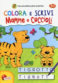 Mamme e cuccioli. Colora e scrivi. Primi albi di Carotina - Librerie.coop