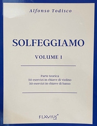 Solfeggiamo. Parte teorica, 50 esercizi in chiave di violino e 50 esercizi in chiave di basso - Librerie.coop