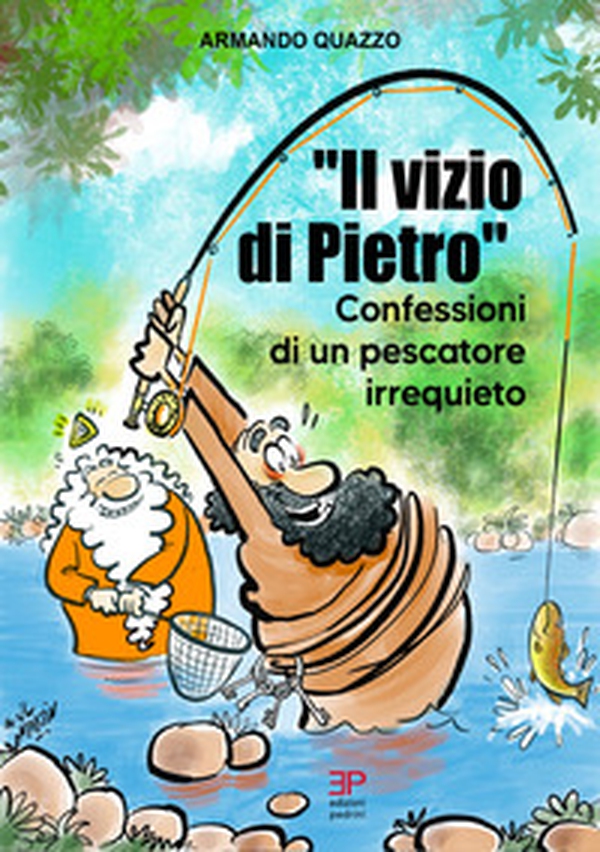 Il vizio di Pietro. Confessioni di un pescatore irrequieto - Librerie.coop
