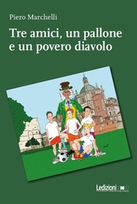 Tre amici, un pallone e un povero diavolo - Librerie.coop