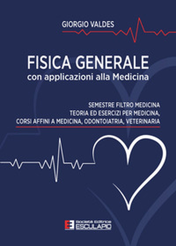Fisica generale con applicazioni alla medicina per il semestre filtro di medicina odontoiatria veterinaria. Teoria ed esercizi di fisica per medicina - Librerie.coop