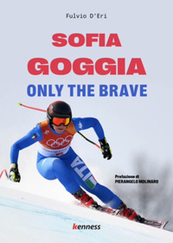 Sofia Goggia. Only the brave - Librerie.coop