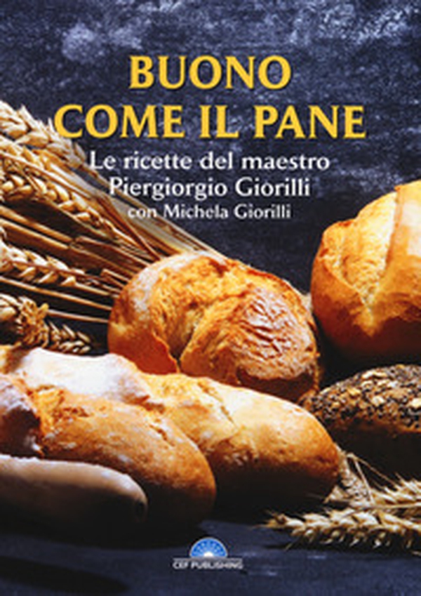 Buono come il pane. Le ricette del Maestro Piergiorgio Giorilli con Michela Giorilli - Librerie.coop Buono come il pane. Le ricette del Maestro Piergiorgio Giorilli con Michela Giorilli - Librerie.coop