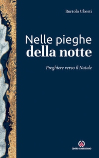 Nelle pieghe della notte. Preghiere verso il Natale - Librerie.coop