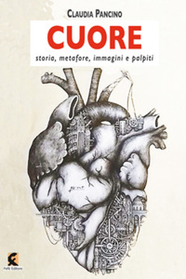 Cuore. Storia, metafore, immagini e palpiti - Librerie.coop Cuore. Storia, metafore, immagini e palpiti - Librerie.coop