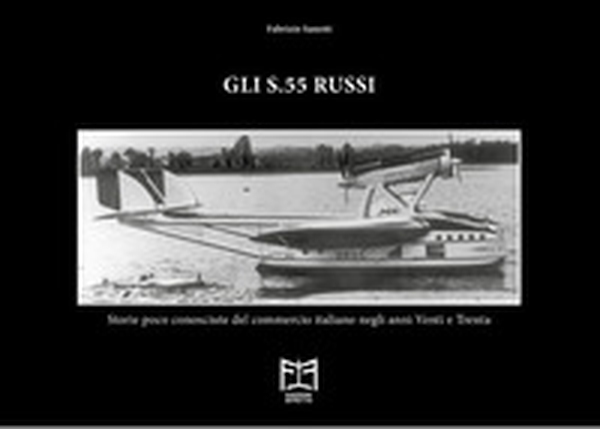 Gli S.55 russi. Storie poco conosciute del commercio italiano negli anni Venti e Trenta - Librerie.coop Gli S.55 russi. Storie poco conosciute del commercio italiano negli anni Venti e Trenta - Librerie.coop