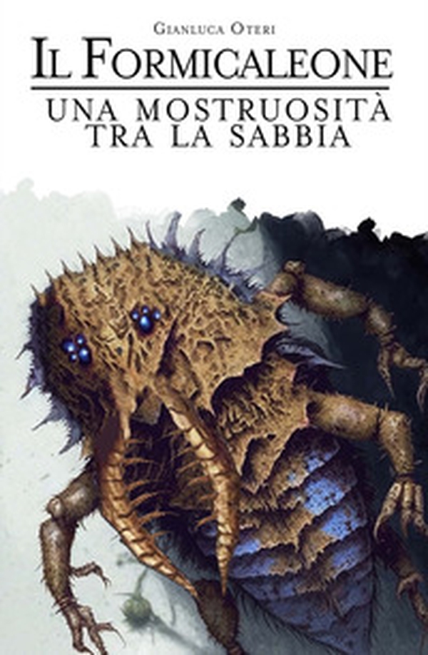 Il Formicaleone. Una mostruosita tra la sabbia - Librerie.coop Il Formicaleone. Una mostruosita tra la sabbia - Librerie.coop