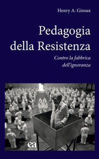 Pedagogia della Resistenza. Contro la fabbrica dell'ignoranza - Librerie.coop Pedagogia della Resistenza. Contro la fabbrica dell'ignoranza - Librerie.coop