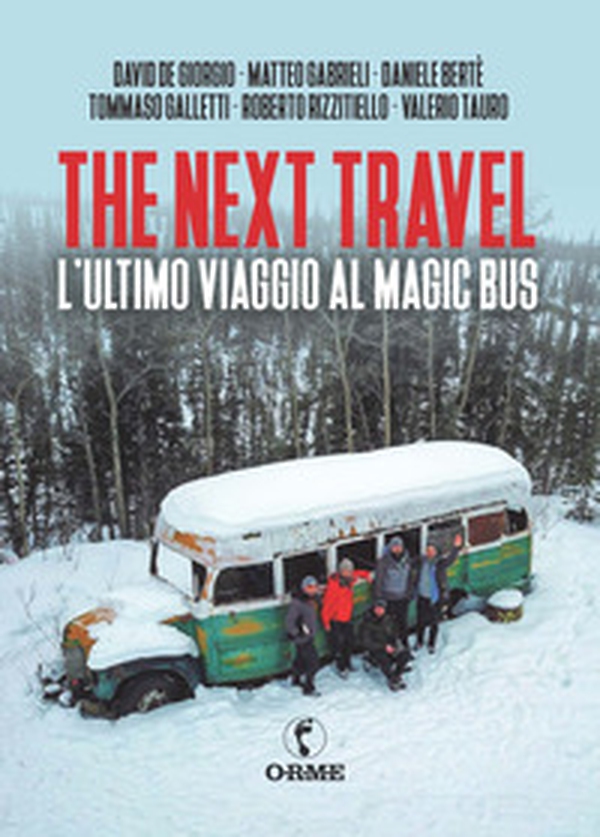 The next travel. L'ultimo viaggio al Magic Bus - Librerie.coop The next travel. L'ultimo viaggio al Magic Bus - Librerie.coop