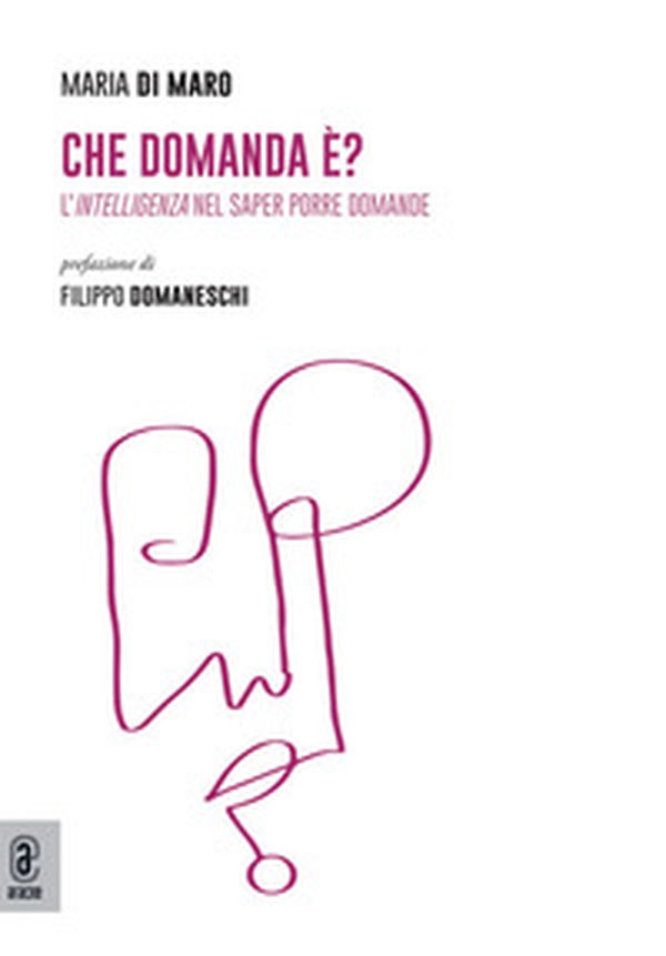 Che domanda è? L'intelligenza nel saper porre domande - Librerie.coop Che domanda è? L'intelligenza nel saper porre domande - Librerie.coop