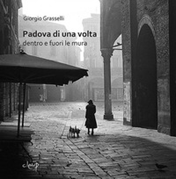 Padova di una volta. Dentro e fuori le mura - Librerie.coop Padova di una volta. Dentro e fuori le mura - Librerie.coop