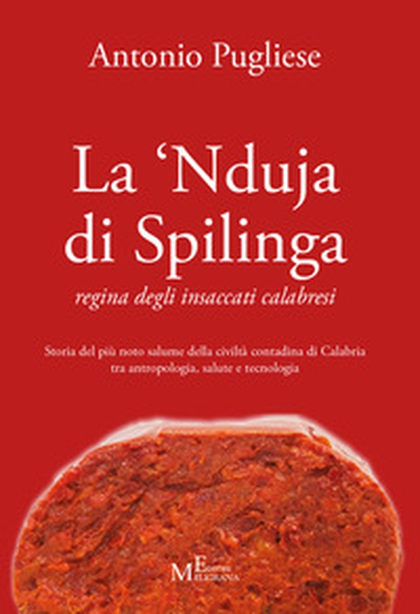 La 'nduja di Spilinga - regina degli insaccati calabresi. Storia del più noto salume della civiltà contadina di Calabria tra antropologia, salute e tecnologia - Librerie.coop La 'nduja di Spilinga - regina degli insaccati calabresi. Storia del più noto salume della civiltà contadina di Calabria tra antropologia, salute e tecnologia - Librerie.coop
