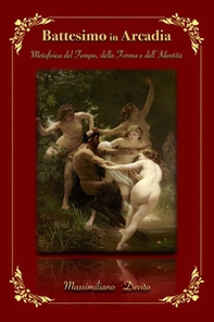 Battesimo in Arcadia. Metafisica del tempo, della forma e dell'identità - Librerie.coop
