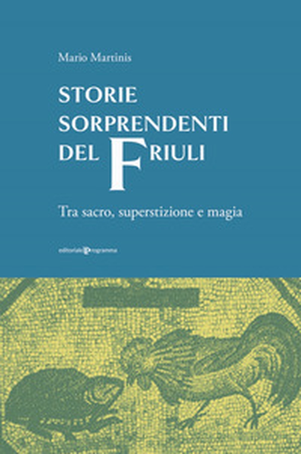 Storie sorprendenti del Friuli. Tra sacro, superstizione e magia - Librerie.coop Storie sorprendenti del Friuli. Tra sacro, superstizione e magia - Librerie.coop
