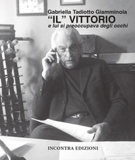 «Il» Vittorio. E lui si preoccupava degli occhi - Librerie.coop