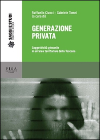 Generazione privata. Soggettività giovanile in un area territoriale della Toscana - Librerie.coop