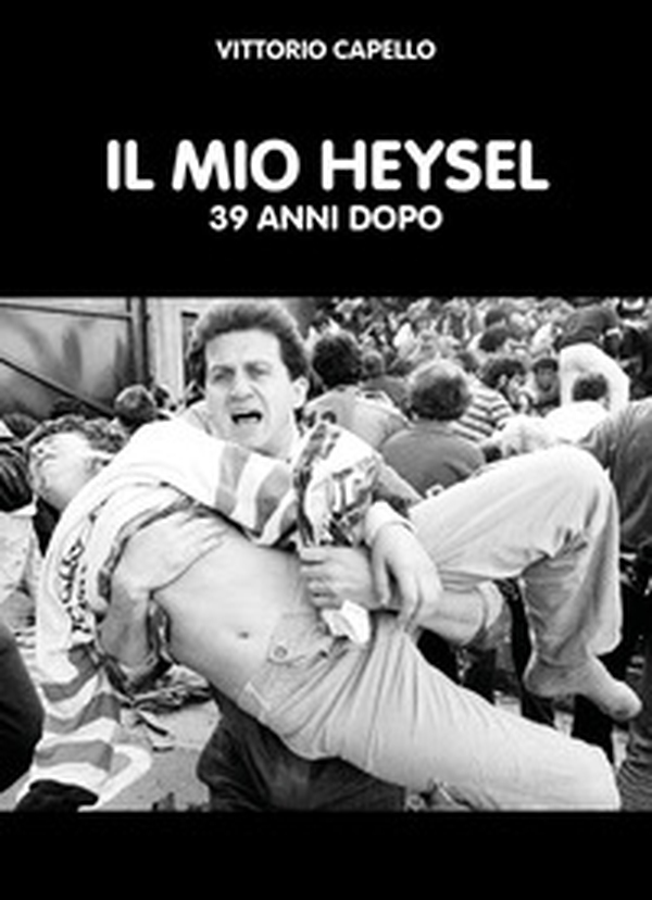 Il mio Heysel. 39 anni dopo - Librerie.coop Il mio Heysel. 39 anni dopo - Librerie.coop