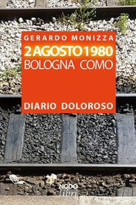 2 Agosto 1980. Bologna Como. Diario doloroso - Librerie.coop