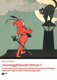 «Incorreggibilmente birboni»? La vita nelle scuole elementari del quartiere Barca di Bologna nelle carte degli archivi scolastici (1955-1978) - Librerie.coop