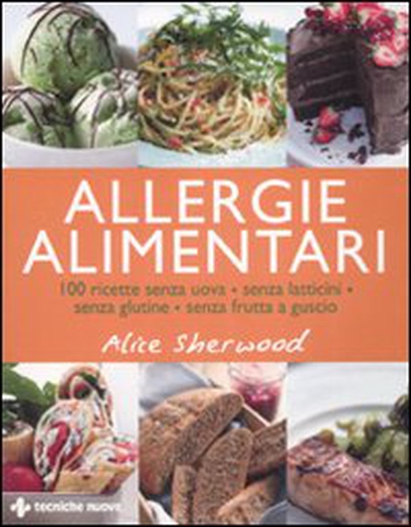 Allergie alimentari. 100 ricette senza uova, senza latticini, senza glutine, senza frutta a guscio - Librerie.coop Allergie alimentari. 100 ricette senza uova, senza latticini, senza glutine, senza frutta a guscio - Librerie.coop