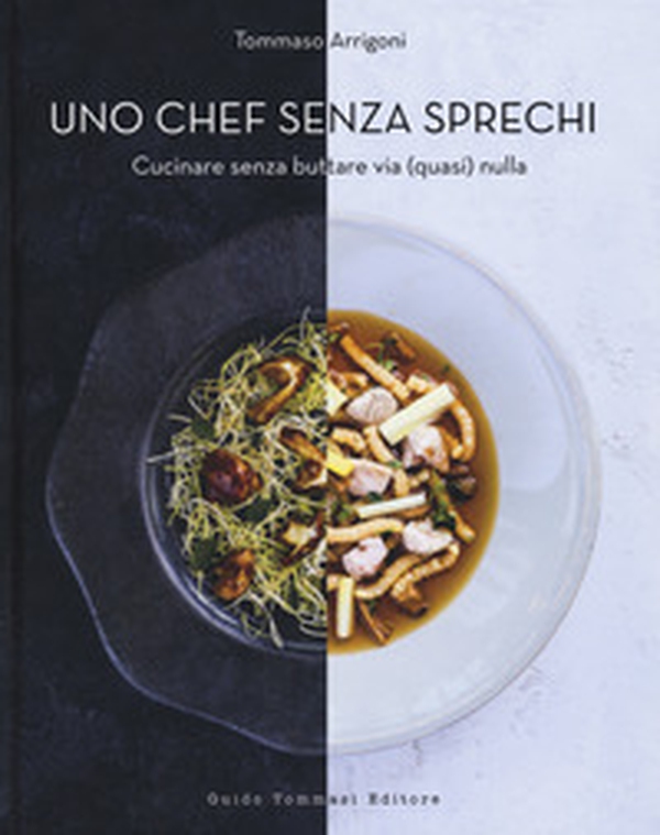 Uno chef senza sprechi. Cucinare senza buttare via (quasi) nulla - Librerie.coop Uno chef senza sprechi. Cucinare senza buttare via (quasi) nulla - Librerie.coop