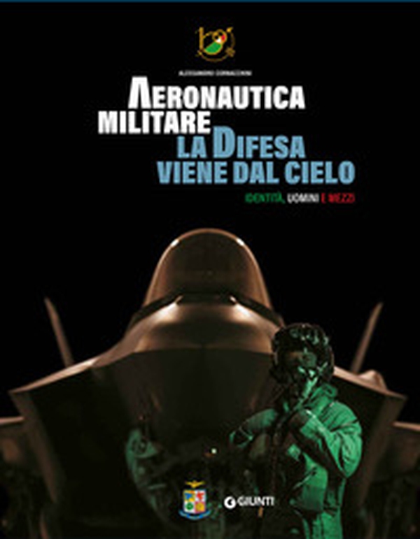 Aeronautica militare. La difesa viene dal cielo. Identità, uomini e mezzi - Librerie.coop Aeronautica militare. La difesa viene dal cielo. Identità, uomini e mezzi - Librerie.coop