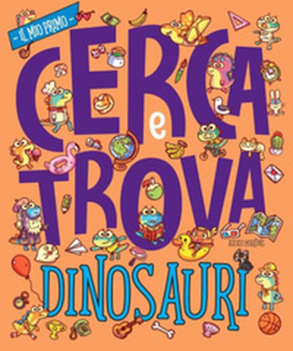 Dinosauri. Il mio prima cerca e trova - Librerie.coop Dinosauri. Il mio prima cerca e trova - Librerie.coop