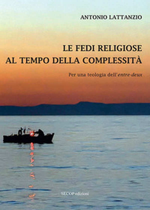 Le fedi religiose al tempo della complessità. Per una teologia dell'«entre-deux» - Librerie.coop