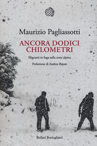 Ancora dodici chilometri. Migranti in fuga sulla rotta alpina - Librerie.coop Ancora dodici chilometri. Migranti in fuga sulla rotta alpina - Librerie.coop