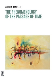 The phenomenology of the passage of time - Librerie.coop