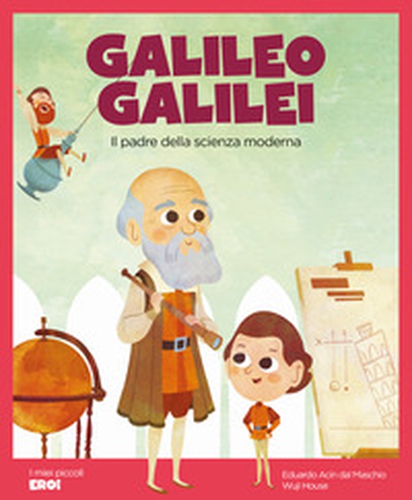Galileo Galilei. Il padre della scienza moderna - Librerie.coop Galileo Galilei. Il padre della scienza moderna - Librerie.coop