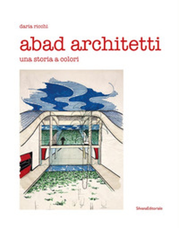 Abad architetti. Una storia a colori - Librerie.coop Abad architetti. Una storia a colori - Librerie.coop
