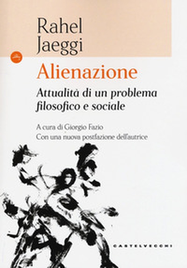 Alienazione. Attualità di un problema filosofico e sociale - Librerie.coop Alienazione. Attualità di un problema filosofico e sociale - Librerie.coop