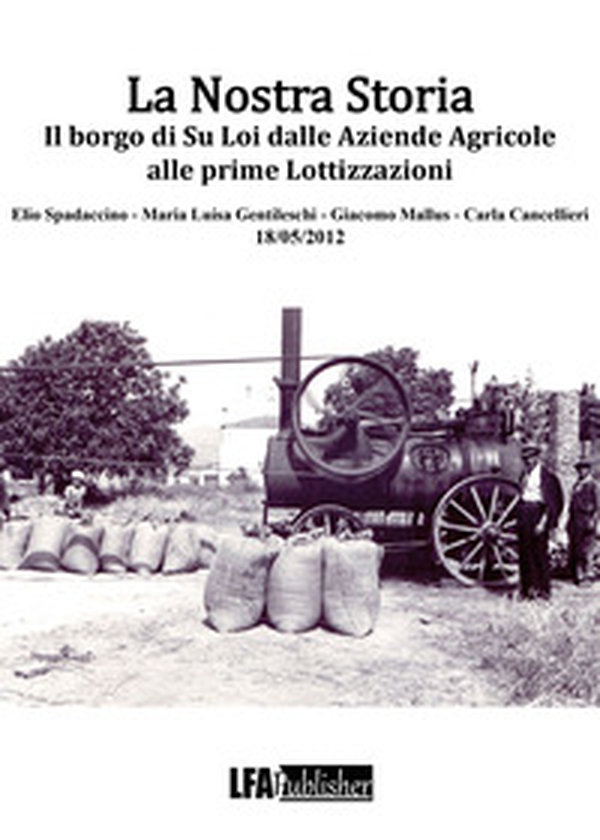 La nostra storia. Il borgo di Su Loi dalle aziende agricole alle prime lottizzazioni - Librerie.coop La nostra storia. Il borgo di Su Loi dalle aziende agricole alle prime lottizzazioni - Librerie.coop