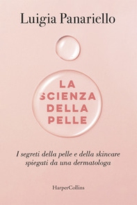La scienza della pelle. I segreti della pelle e della skincare spiegati da una dermatologa - Librerie.coop